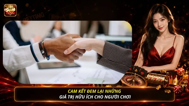 Cam kết đem lại những giá trị hữu ích cho người chơi