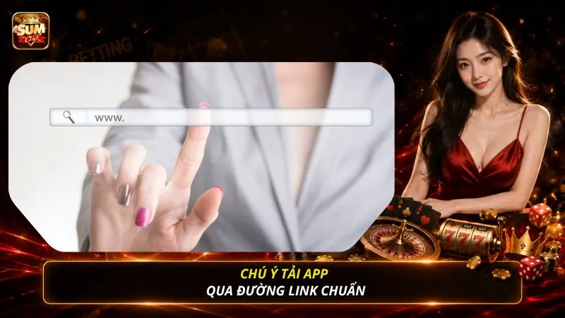 Chú ý tải app qua đường link chuẩn