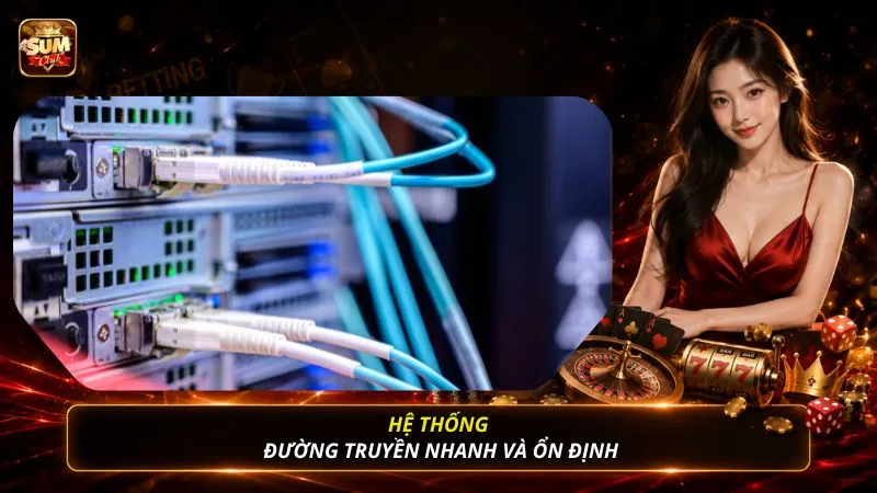 Hệ thống đường truyền nhanh và ổn định