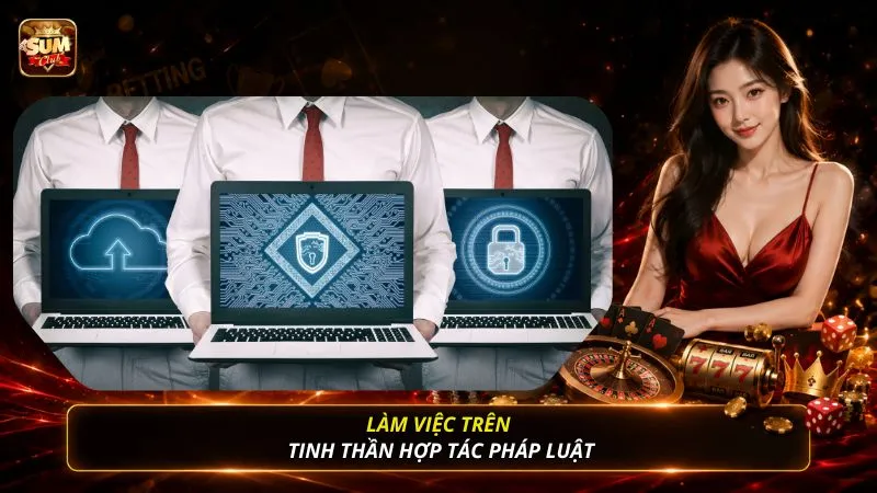 Làm việc trên tinh thần hợp tác pháp luật