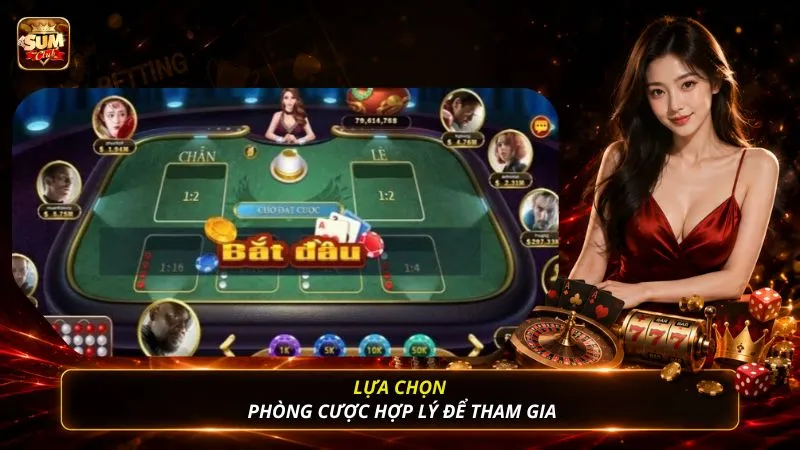 Lựa chọn phòng cược hợp lý để tham gia