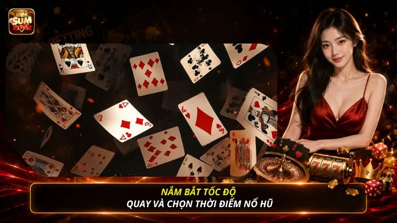 Nắm bắt tốc độ quay và chọn thời điểm nổ hũ