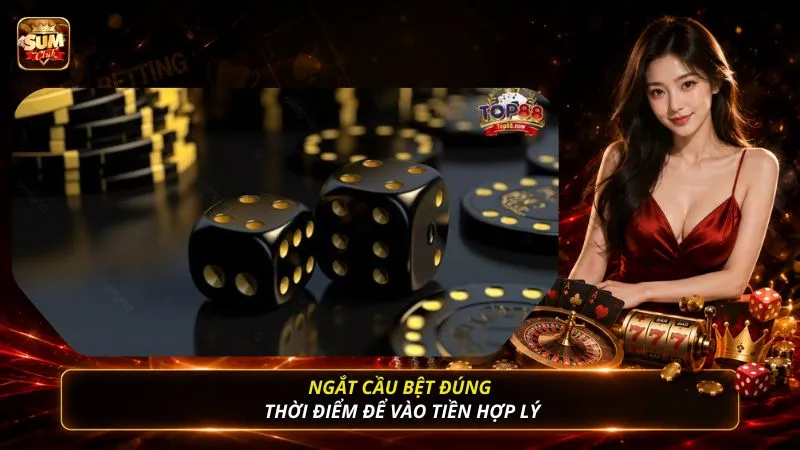 Ngắt cầu bệt đúng thời điểm để vào tiền hợp lý