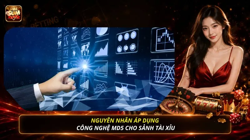 Nguyên nhân áp dụng công nghệ MD5 cho sảnh tài xỉu