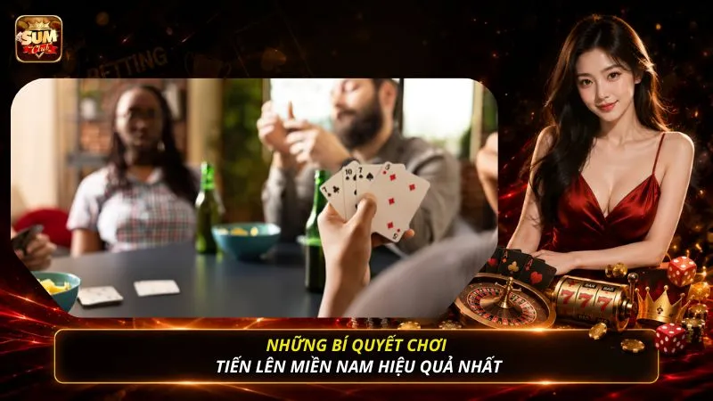 Những bí quyết chơi tiến lên miền Nam hiệu quả nhất