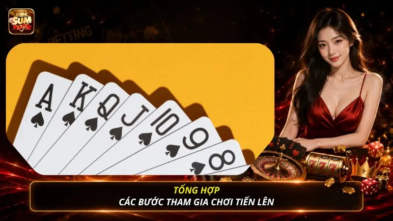 Tổng hợp các bước tham gia chơi tiến lên 