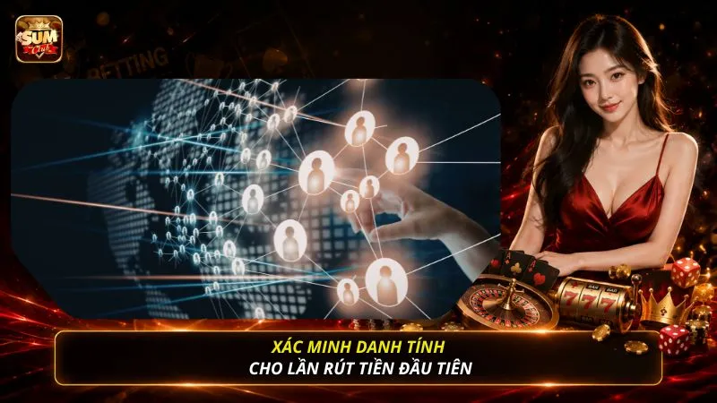 Xác minh danh tính cho lần rút tiền đầu tiên